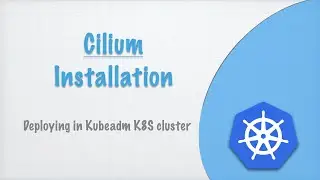 Cilium | Deploying in Kubeadm provisioned cluster (jmos/kube/121)