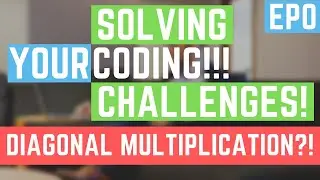 Diagonal Multiplication! | Let's Solve Your Coding Challenges | Ep0