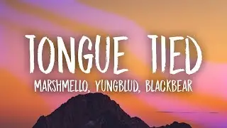 Marshmello, YUNGBLUD, blackbear - Tongue Tied (Lyrics)