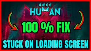 Once Human STUCK On Loading Screen FIX (100% WORKING)