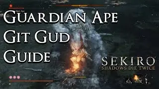 Sekiro: Shadows Die Twice - Git Gud Guide: Guardian Ape