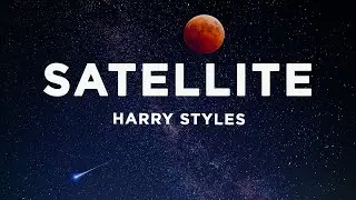 Harry Styles - Satellite (Lyrics)