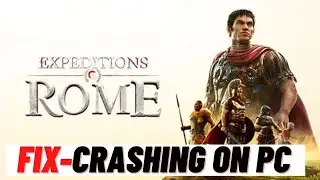 How to Fix Expeditions Rome Crashing on PC