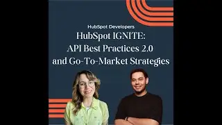 HubSpot Ignite: API Best Practices 2.0 and Go-To-Market Strategies