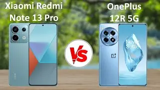 Xiaomi Redmi Note 13 Pro 5G vs OnePlus 12R 5G