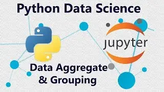 Grouping Data and Aggregate Data Using Pandas in Python : Tutorial 5 in Jupyter Notebook