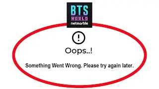 How To Fix BTS WORLD Apps Oops Something Went Wrong Error Please Try Again Later Problem