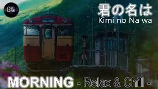 💦☂️ Kimi no Na wa - Morning RAIN LOFI & chill MUSIC -