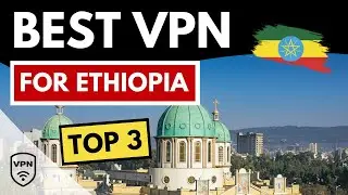 BEST VPN ETHIOPIA 🇪🇹 Top 3 Best VPN for Ethiopia in 2024 ✅ Bypass Censorship & More