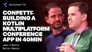 Confetti: building a Kotlin Multiplatform conference app in 40min by John O'Reilly and Martin Bonnin