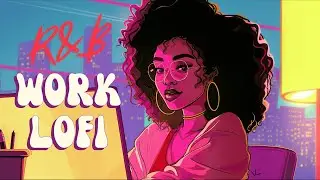 Work Lofi - Smooth Vibe Boost For Work with Pure Velvet R&B