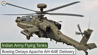 Boeing Delays Apache AH-64E Delivery | Indian Army Awaits Flying Tanks