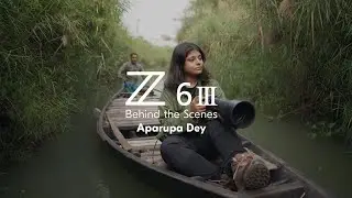 Behind The Scenes: Z6III with Aparupa Dey