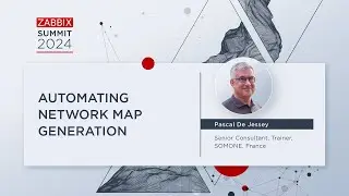 Automating Network Map Generation by Pascal De Jessey / Zabbix Summit 2024