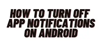 how to turn off app notifications on android