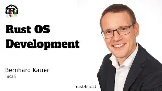 OS Development - One Year with Rust - by Bernhard Kauer - Rust Linz, November 2022