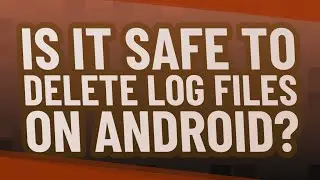 Is it safe to delete log files on Android?