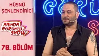 Anında Görüntü SHOW 76. Bölüm Tek Parça -  HÜSNÜ ŞENLENDİRİCİ