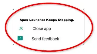 Fix Apex Launcher Apps Keeps Stopping Problem in Android Phone - Apex Launcher App Not Open Problem