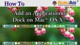 How to Add an Application to Dock on Mac® OS X™ - GuruAid