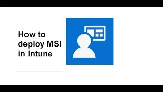 How to deploy MSI in Intune