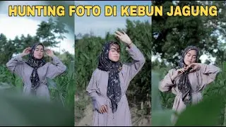 GAYA FOTO KEREN ALA SELEBGRAM | HUNTING FOTO DI  KEBUN JAGUNG