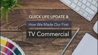 Quick Update & How We Made Our First TV Commercial