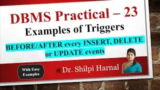 DBMS Practical – 23 | Examples of Triggers | BEFORE/AFTER every INSERT, DELETE or UPDATE events