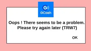 GCash Oops ! There seems to be a problem. Please try again later TRW7 Problem