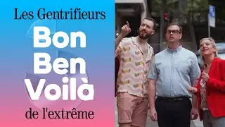 Les Gentrifieurs de l’extrême | BON BEN VOILÀ #3