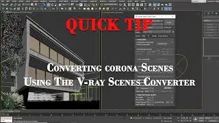 QUICK TIP Converting corona Scenes using the V ray Scenes Converter