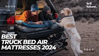 Best Truck Bed Air Mattresses 2024 🚙💤 will turn your truck bed into a cozy haven!