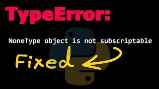 NoneType object is not subscriptable in Python Solved