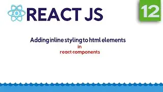 Adding inline styling to HTML elements into React Component | Part 12 | React Step by Step in 2020