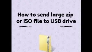 How to send large zip or ISO file to USB drive