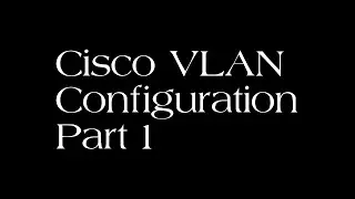 Cisco VLAN Setup - Cisco Configuration Step By Step Part 1 - Creating VLANs