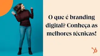 Saiba o que é branding digital e quais as melhores técnicas usar!