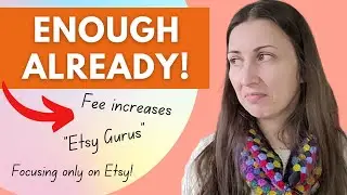 WE NEED TO TALK ABOUT Etsy Fee Increases, 'Etsy Gurus' and Not Diversifying