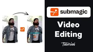 Submagic Video Editing Tutorial (How to Edit Video like PRO?)