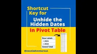 Shortcut key for Unhide the Hidden Dates in Pivot table