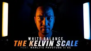 Filmmaking Basics | Part 8 - White Balance & Kelvin Scale Feat. Nanlite Pavotube II 6C