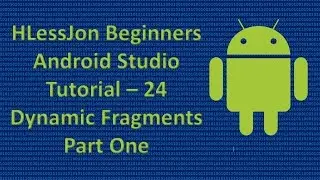 Beginners Android Studio Tutorial – 24 Dynamic Fragments Part One