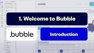 Welcome to Bubble: Introduction [1/10]