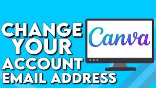 How To Change Your Account Email Address on Canva PC