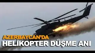 AZERBYCAN HELİKOPKTER DÜŞME ANI - AZƏRBAYCAN HELİKOPTERİNİN DÖNÜŞÜ
