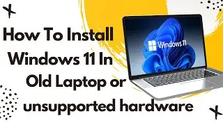 How To Install Windows 11 On Old Laptop | Upgrade to windows 11 without TPM |