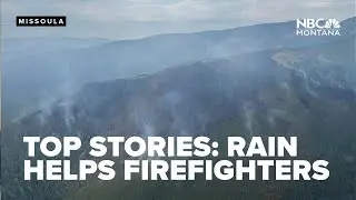 TOP STORIES: Rain helps firefighters, Missoula camping ordinance concerns, tax rebates