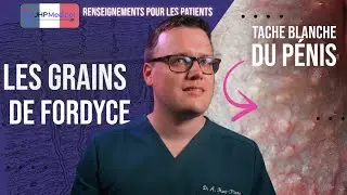 Les grains de Fordyce | taches jaunes ou blanches sur le pénis | Examen du médecin