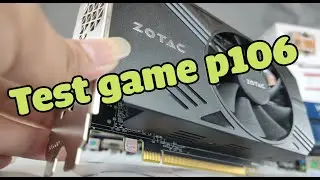 TEST GAME ZOTAC p106-90 3gb | buildpcngu