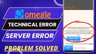 Fix Omegle Technical Error : Server Was Unreachable For Too Long And Your Connection Was Lost Solved